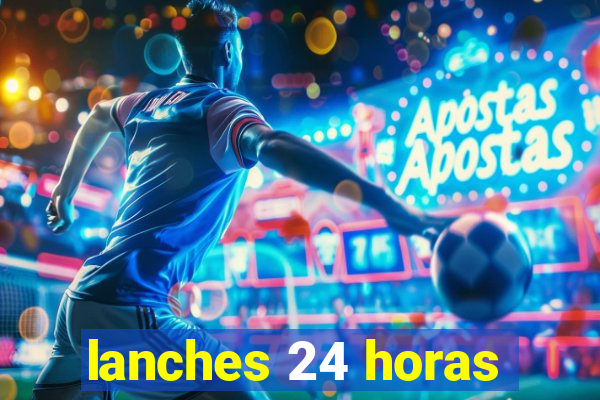 lanches 24 horas